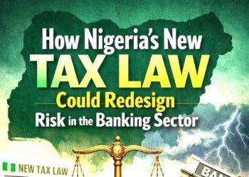 How Nigeria’s new tax laws could redefine risk in the banking sector