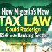 How Nigeria’s new tax laws could redefine risk in the banking sector