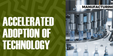 MANUFACTURING: Accelerated adoption of technology