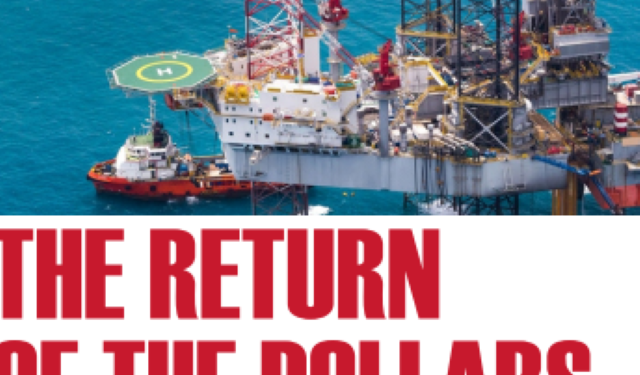 OIL AND GAS: The return of the Dollars